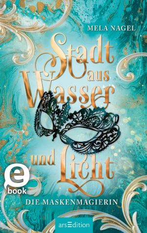 [Stadt aus Wasser und Licht 01] • Die Maskenmagierin